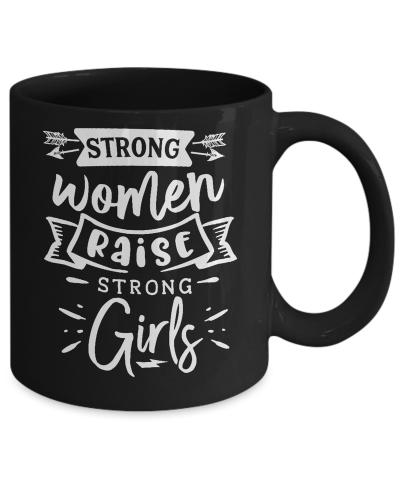 Strong Women Raise Strong Girls Black Mug