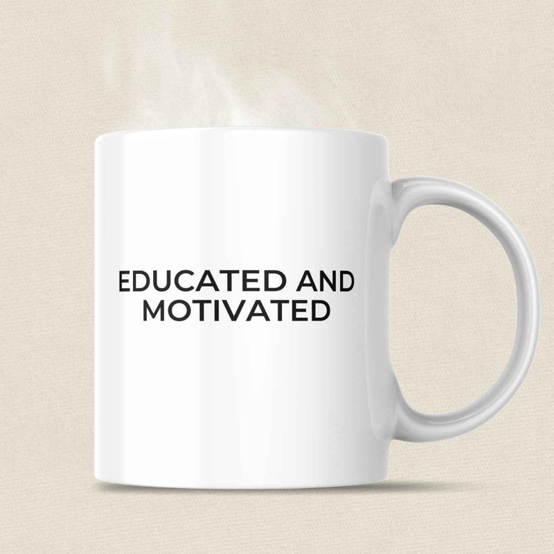 Educated and Motivated Coffee Mug