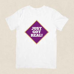 Just Got Real! T-shirt