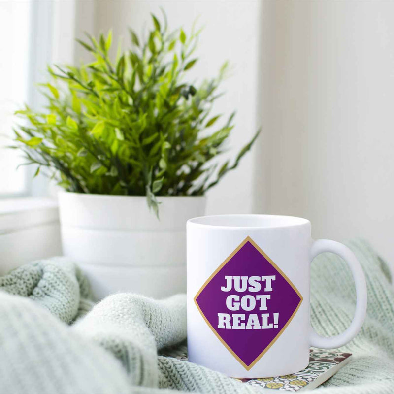 Just Got Real! Coffee Mug