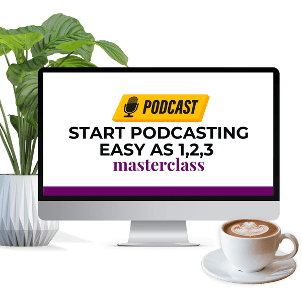 Start Podcasting Easy As 1,2,3  Masterclass