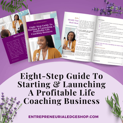 Eight-Step Guide To Starting & Launching A Profitable Life Coaching Business