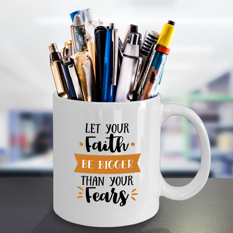 Let Your Faith Be Bigger Than Your Fears Coffee Mug