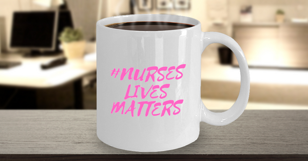 NURSES LIVES MATTER COFFEE MUG