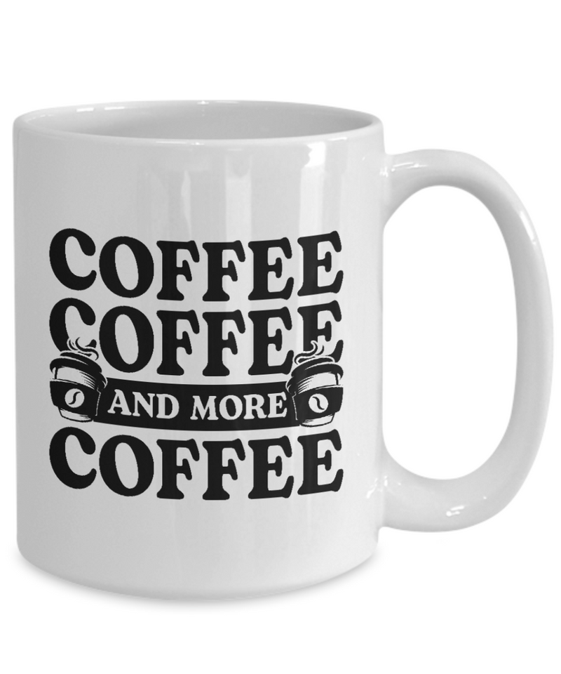 Coffee Lovers Mug - Coffee, Coffee and More Coffee - White Mug