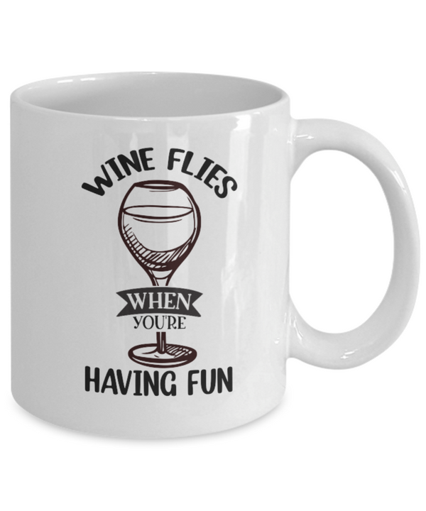 Wine Flies When Having Fun White Mug