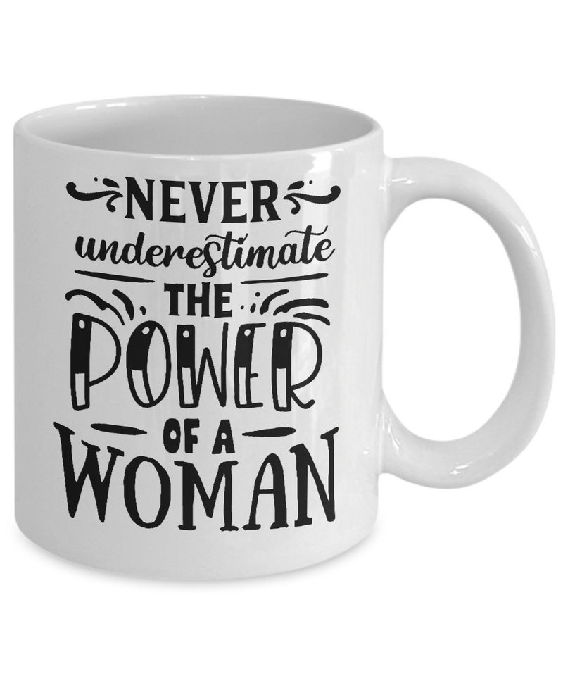 Never Underestimate The Power  Of A Women White Mug