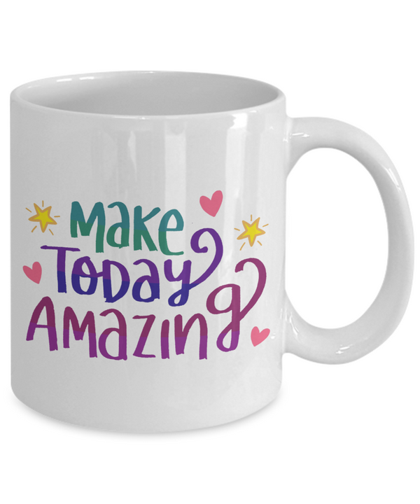 Make Today Amazing - White Coffee Mug