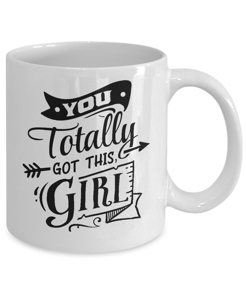 You Totally Got This Girl White Mug