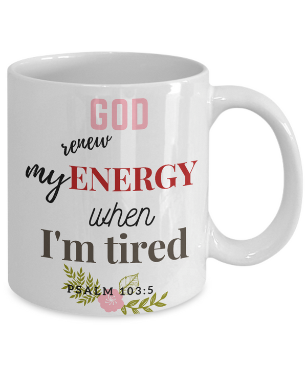 Psalm 103:5 1 Scripture Coffee Mug Bible Verse Quotes Mug - Coffee Mug: " God Renew My Energy When I'm Tired “ Verse Coffee Mug Inspirational Gift Cup