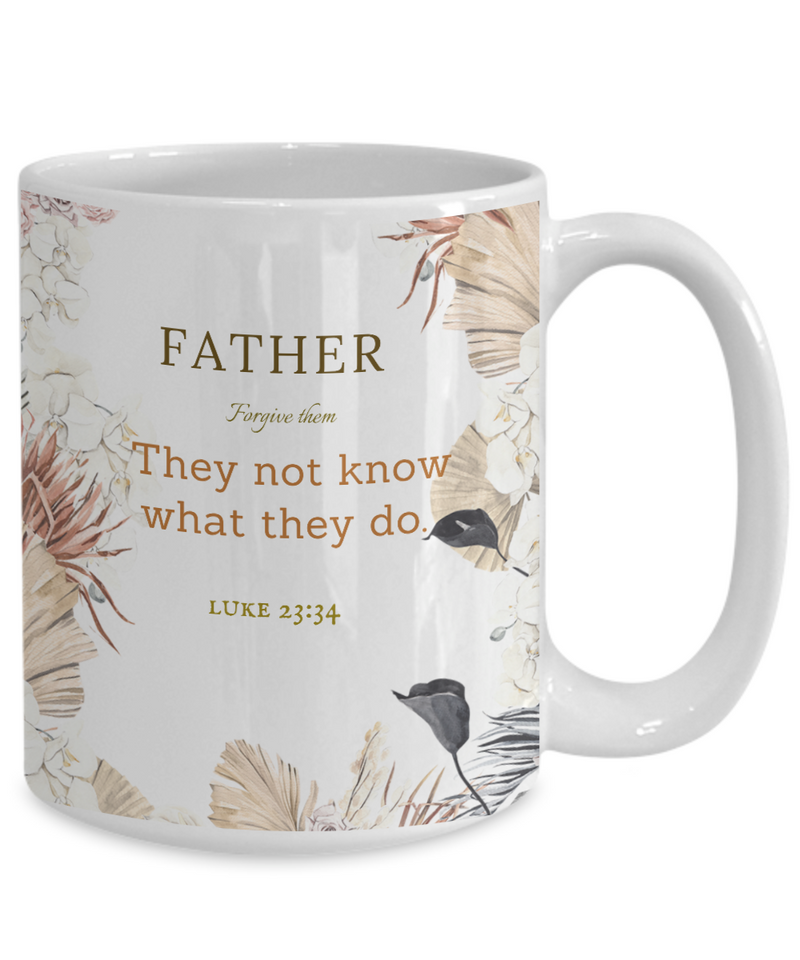 Luke 23:34 Scripture Coffee Mug Bible Verse Quotes Mug - Coffee Mug: " Father Forgive Them.......They Not Know What They Do“ Verse Coffee Mug Inspirational Gift Cup