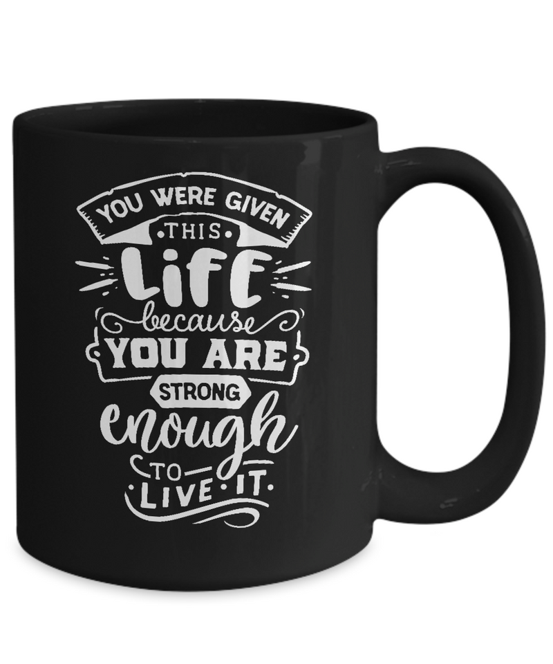 You Were Given This Life Black Mug