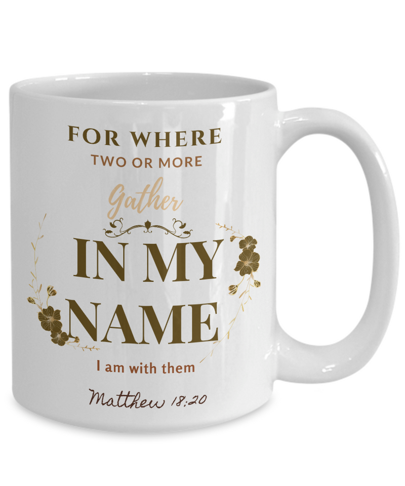 Matthew 18:20 Scripture Coffee Mug Bible Verse Quotes Mug - Coffee Mug: " For Where Two or More...... I am With Them“ Verse Coffee Mug Inspirational Gift Cup