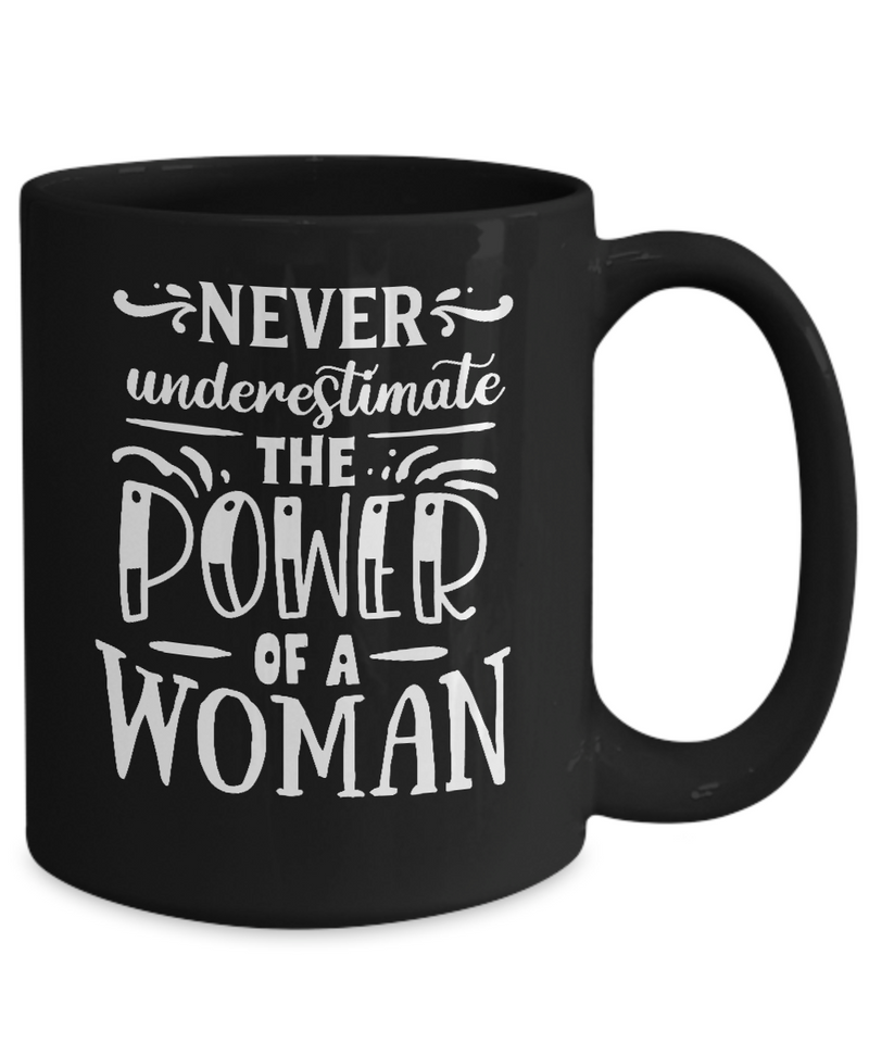 Never Underestimate The Power Of A Women Black Mug