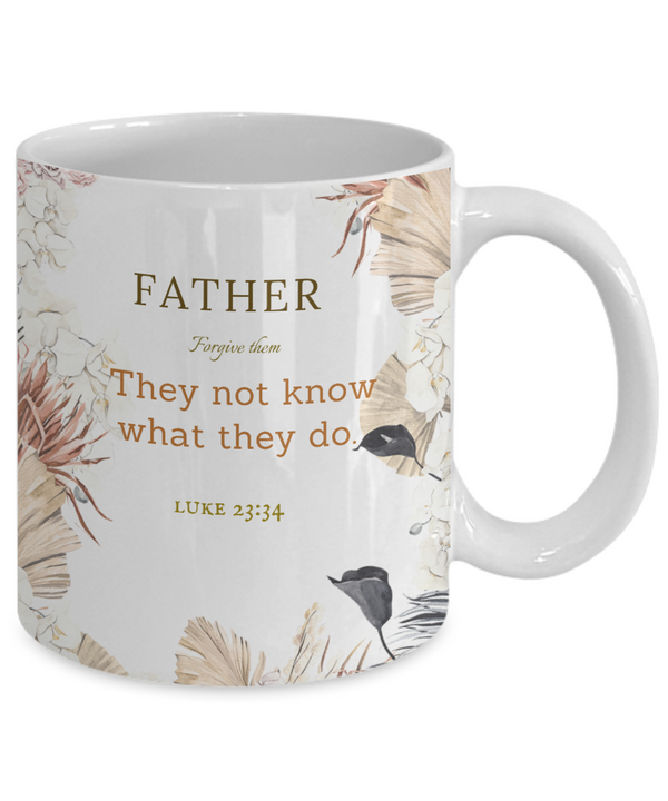 Luke 23:34 Scripture Coffee Mug Bible Verse Quotes Mug - Coffee Mug: " Father Forgive Them.......They Not Know What They Do“ Verse Coffee Mug Inspirational Gift Cup