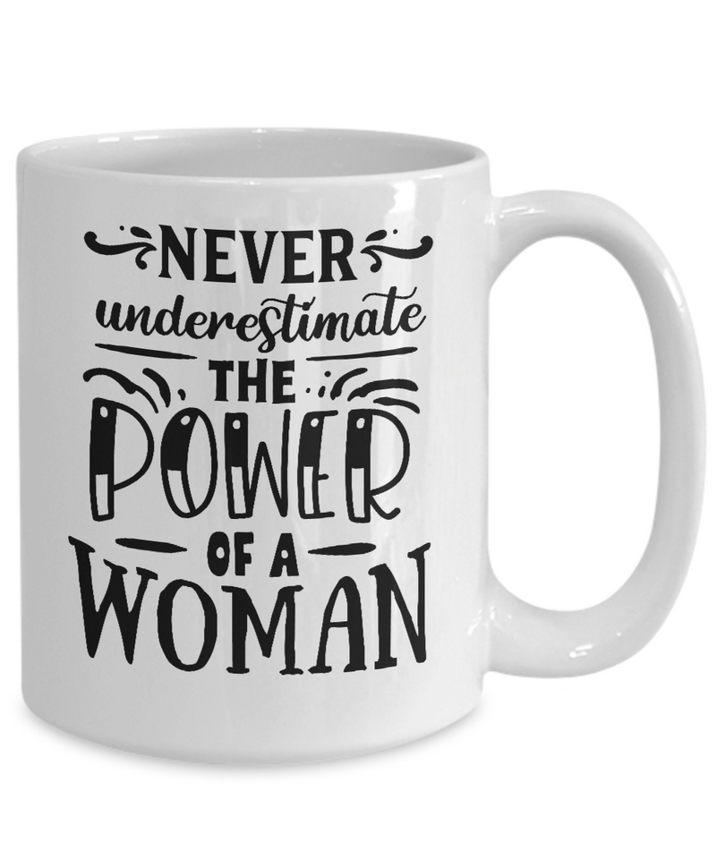 Never Underestimate The Power  Of A Women White Mug