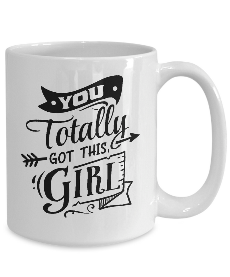 You Totally Got This Girl White Mug