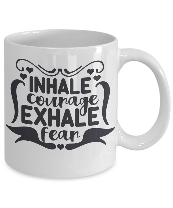 Inhale Courage Exhale Fear Coffee Mug