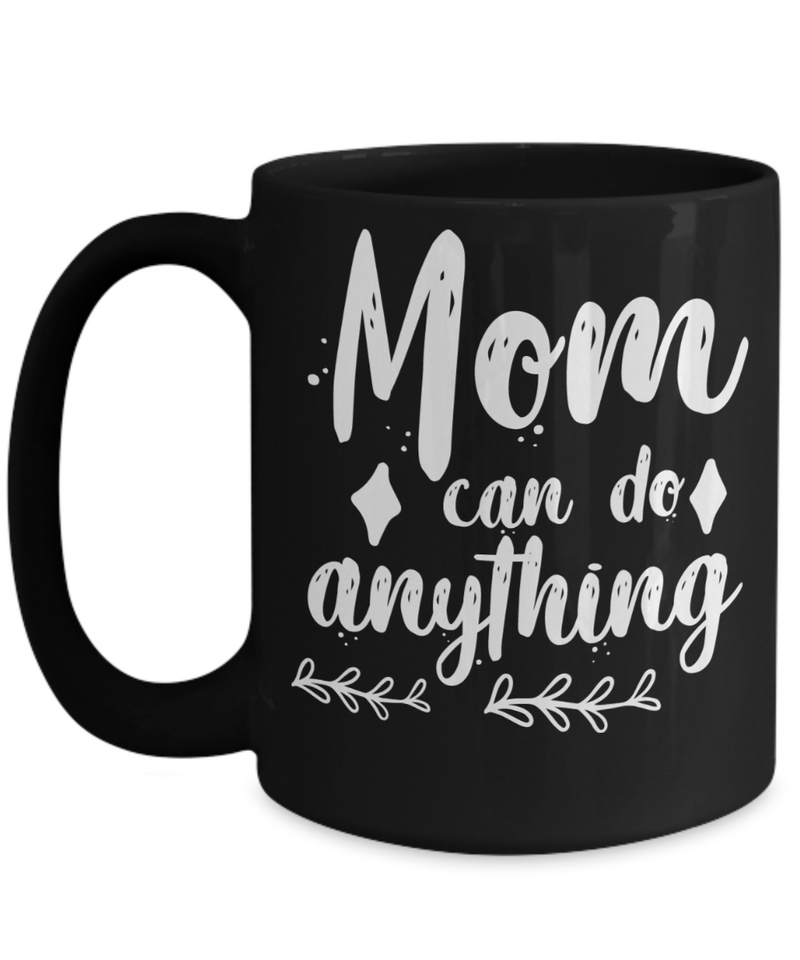 Mom Can Do Anything Coffee Mug