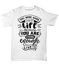 You were Given this Life White T-shirt