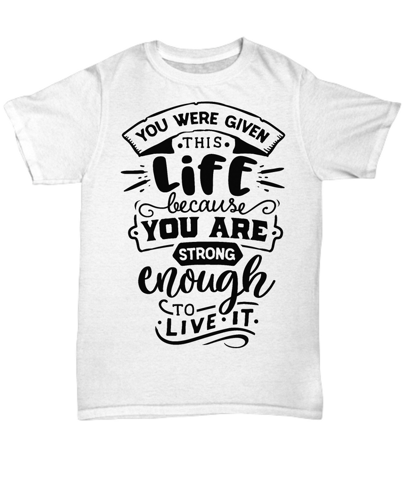 You were Given this Life White T-shirt