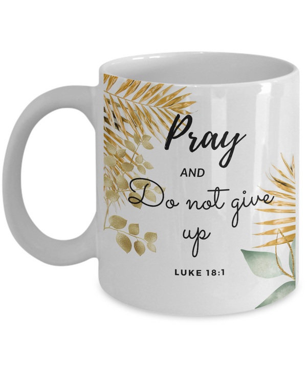 Luke 18:1 Scripture Coffee Mug Bible Verse Quotes Mug - Coffee Mug: " Pray and Do Not Give Up...“ Verse Coffee Mug Inspirational Gift Cup