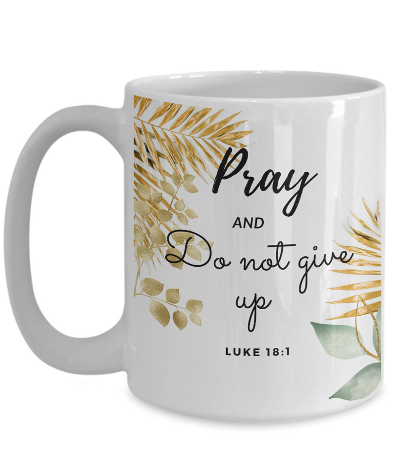 Luke 18:1 Scripture Coffee Mug Bible Verse Quotes Mug - Coffee Mug: " Pray and Do Not Give Up...“ Verse Coffee Mug Inspirational Gift Cup