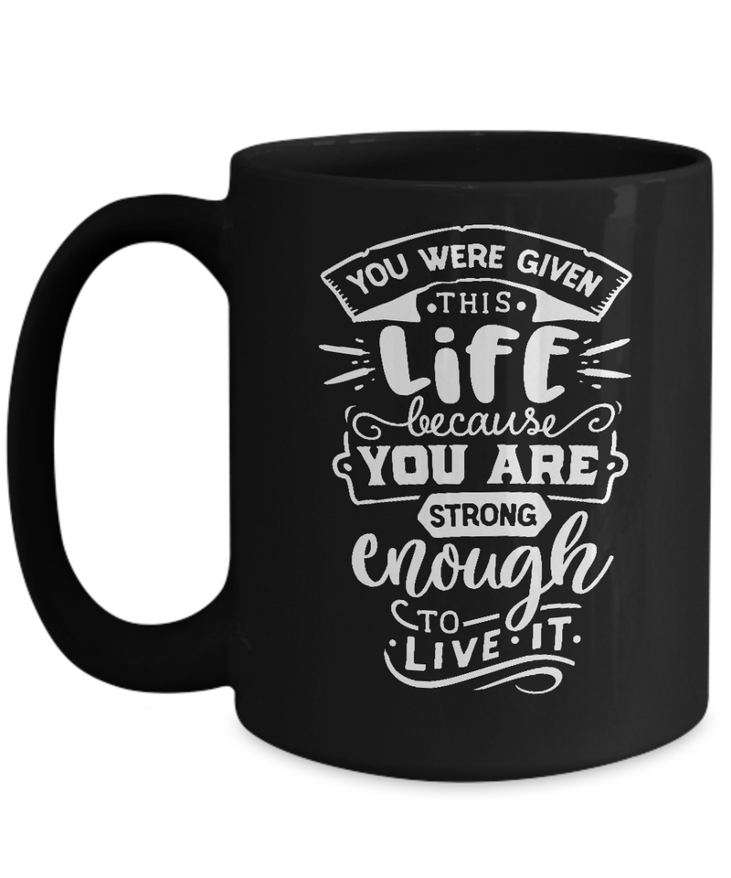 You Were Given This Life Black Mug