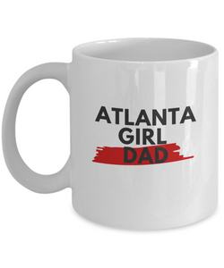 ATLANTA GIRL DAD COFFEE MUG.  Show Your Girl Dad Pride