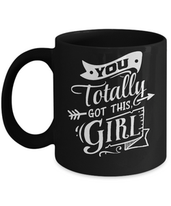 You Totally Got This Girl Black Mug