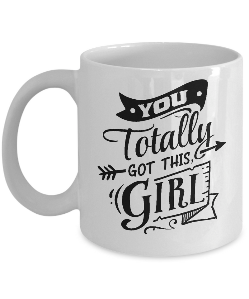 You Totally Got This Girl White Mug