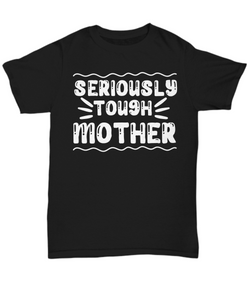 Seriously Tough Mother T-shirt