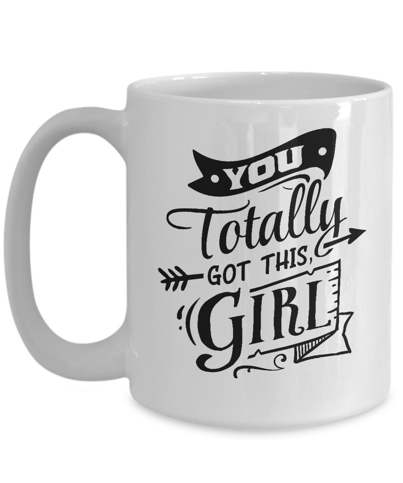 You Totally Got This Girl White Mug