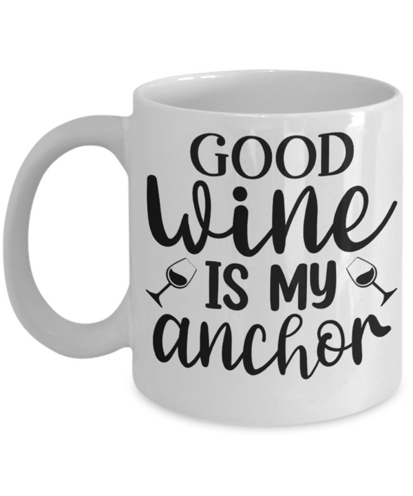 Good Wine is my Anchor White Mug