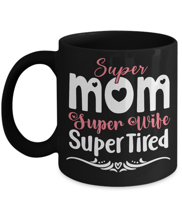 Super Mom Super Wife Super Tired Coffee Mug