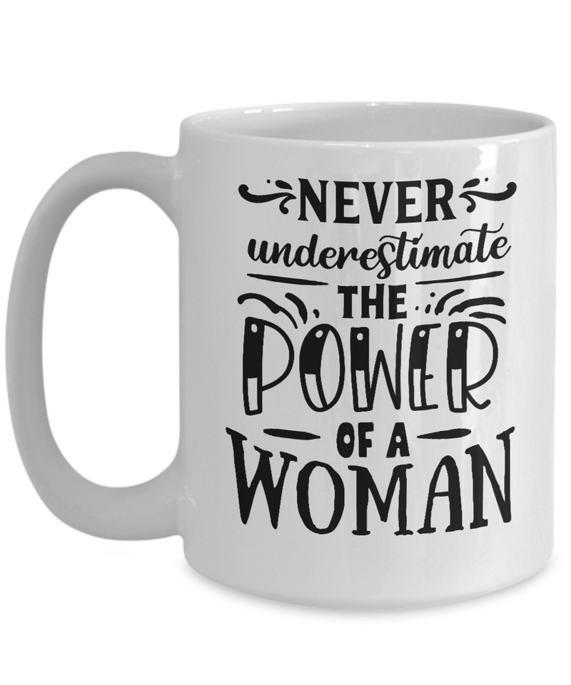 Never Underestimate The Power  Of A Women White Mug