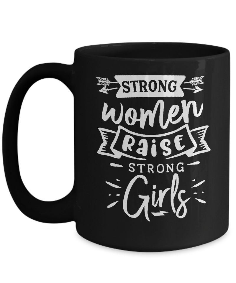 Strong Women Raise Strong Girls Black Mug