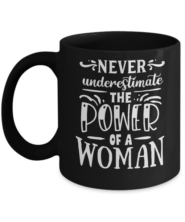 Never Underestimate The Power Of A Women Black Mug