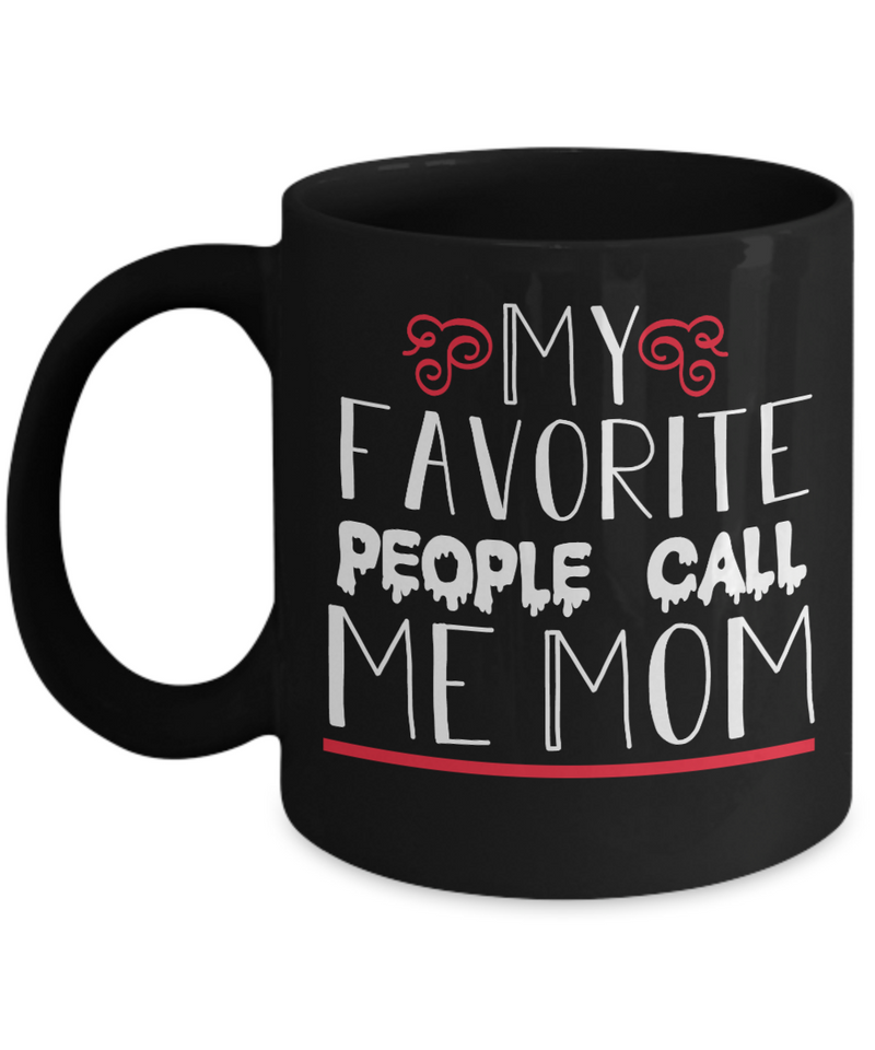 My Favorite People Call Me Mom Coffee Mug