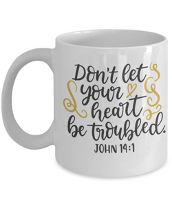 John 14:1 Don't Let You Heart Be Troubled Coffee Mug