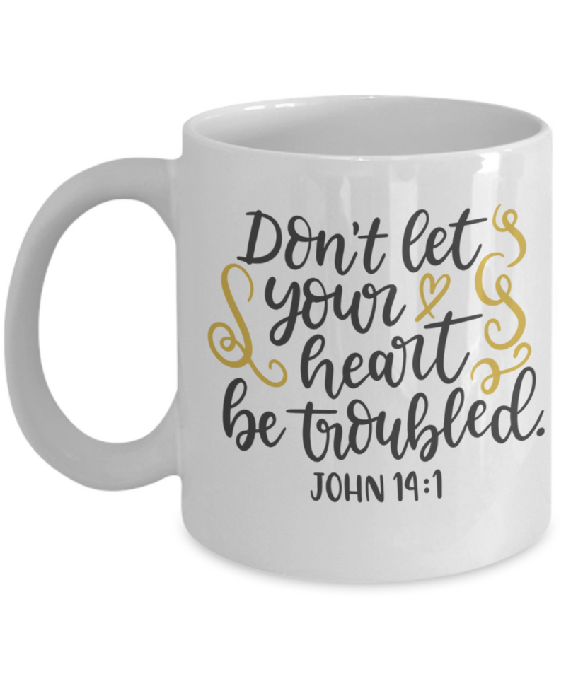 John 14:1 Don't Let You Heart Be Troubled Coffee Mug