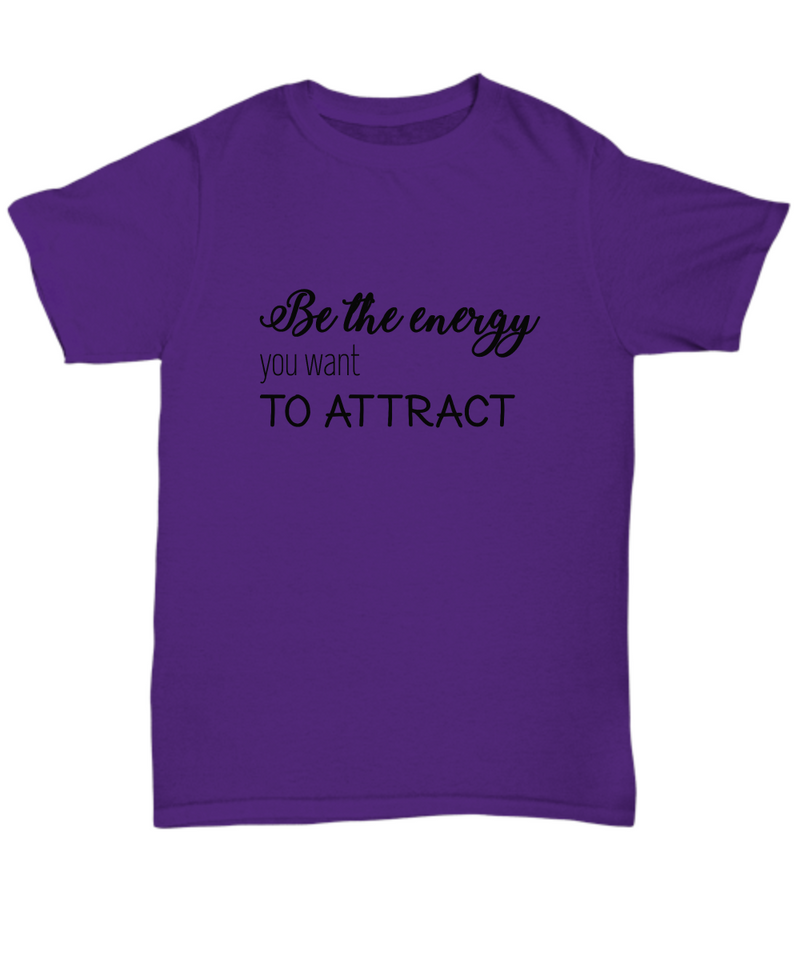 Be The Energy You Want To Attract T-shirt