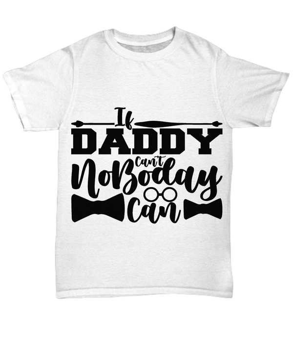 If Daddy Can't, Nobody Can Tee