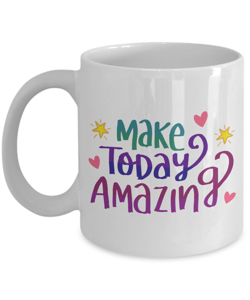 Make Today Amazing - White Coffee Mug