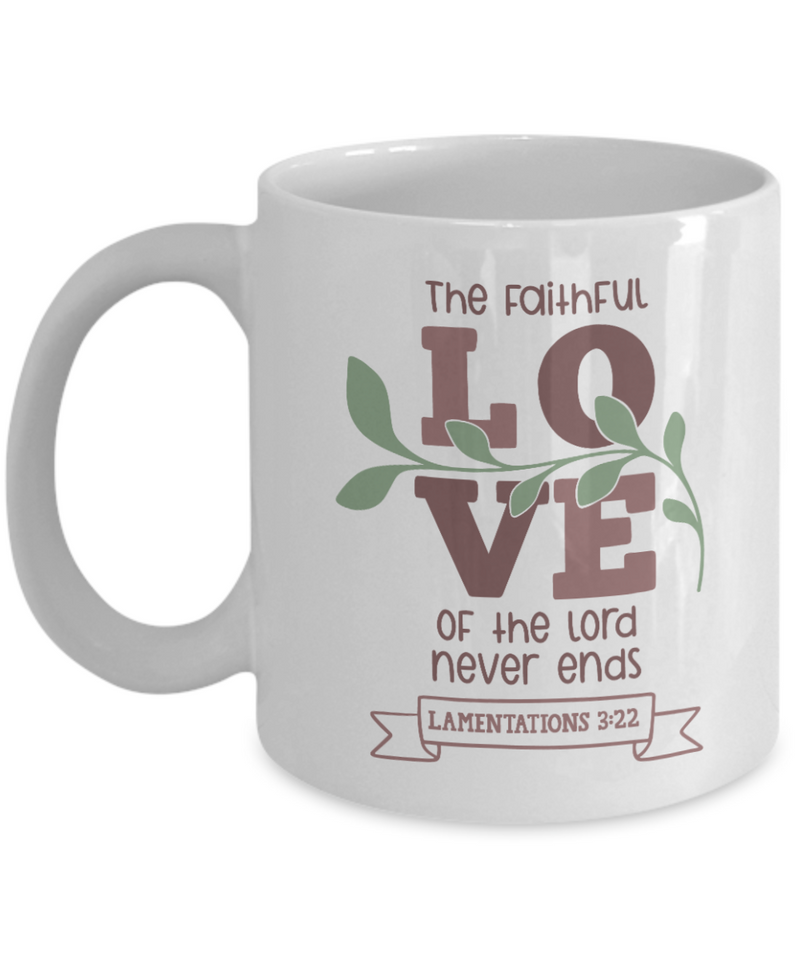 The Faithful Love of the Lord Never Ends Scripture Coffee Mug