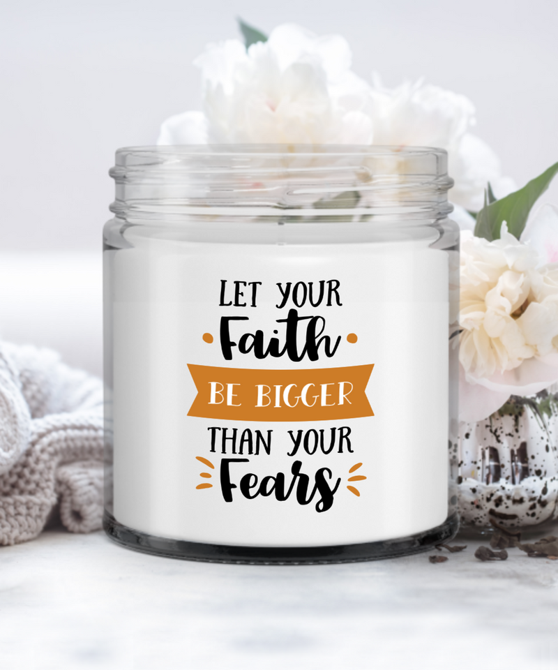 Let Your Faith Be Bigger Than Your Fears Soy Candle