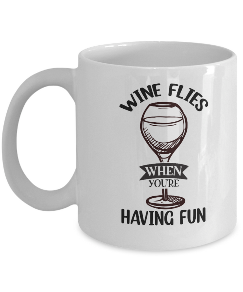 Wine Flies When Having Fun White Mug