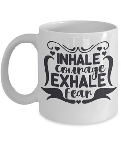 Inhale Courage Exhale Fear Coffee Mug