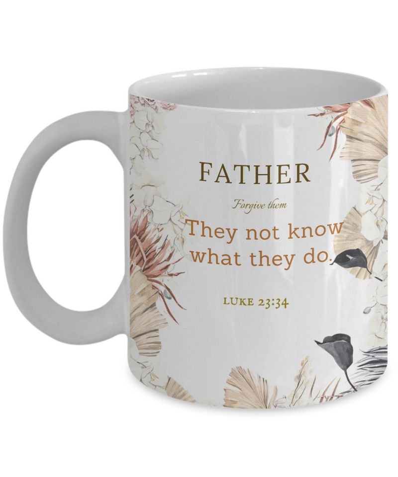 Luke 23:34 Scripture Coffee Mug Bible Verse Quotes Mug - Coffee Mug: " Father Forgive Them.......They Not Know What They Do“ Verse Coffee Mug Inspirational Gift Cup