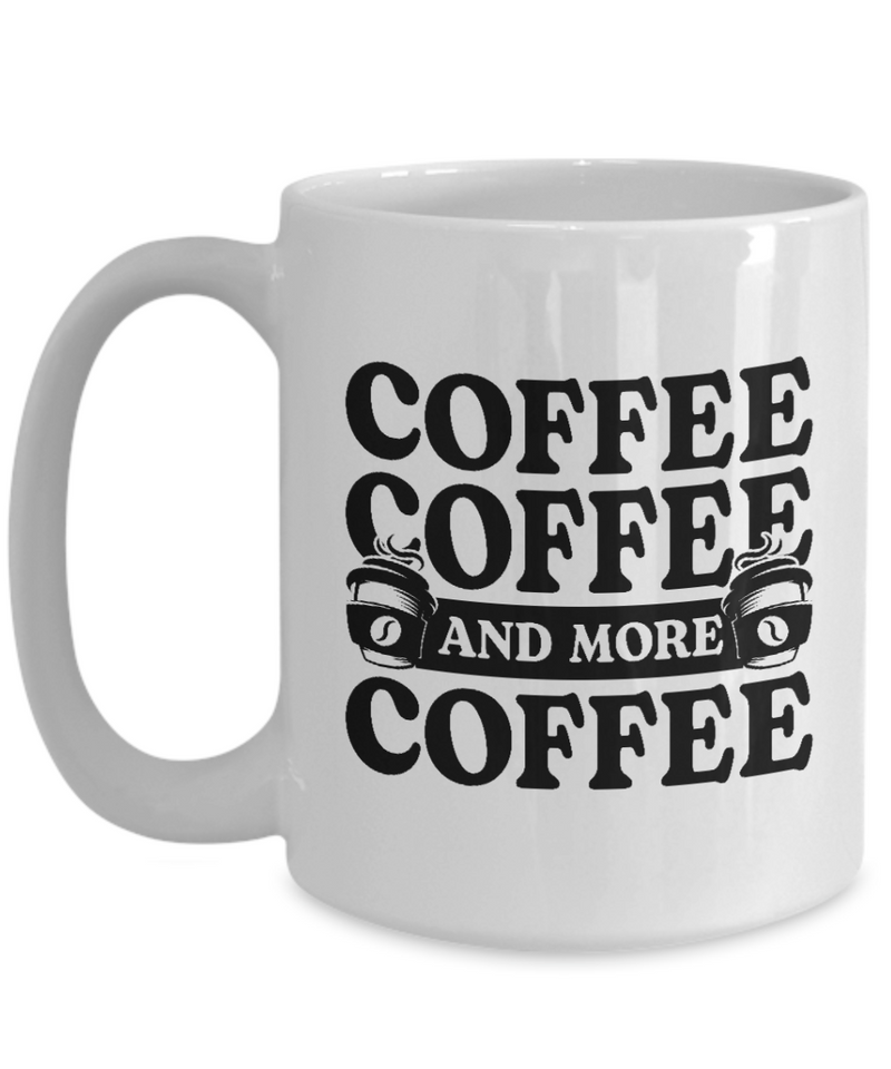 Coffee Lovers Mug - Coffee, Coffee and More Coffee - White Mug